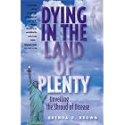 Dying in the Land of Plenty: Unveiling the Shroud of Disease by Brenda O. Brown