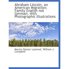 Abraham Lincoln, an American Migration; Family English not German; with Photographic Illustrations