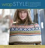 Wrap Style: Innovative to Traditional, 24 Inspirational Shawls, Ponchos, and Capelets to Knit and Crochet (Style series)
