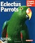 Eclectus Parrots: Everything about Purchase, Care, Feeding, and Housing (Barron's Complete Pet Owner's Manuals)