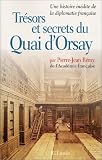 Trésors et secrets du Quai d\'Orsay : Une histoire inédite de la diplomatie française