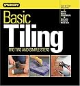 Basic Tiling: Pro Tips and Simple Steps (Stanley Complete Projects Made Easy)