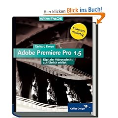 Adobe Premiere Pro 1.5: 4c, mit CD-ROM: Digitaler Videoschnitt ausf�hrlich erkl�rt (Galileo Design)