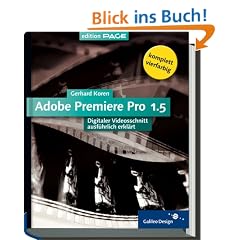 Adobe Premiere Pro 1.5: 4c, mit CD-ROM: Digitaler Videoschnitt ausf�hrlich erkl�rt (Galileo Design)