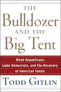 Image of The Bulldozer and the Big Tent: Blind Republicans, Lame Democrats, and the Recovery of American Ideals