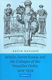 Britain, Soviet Russia and the Collapse of the Versailles Order, 1919-1939