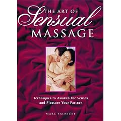 The Art Of Sensual Massage: Techniques to Awaken the Senses and Pleasure Your Partner