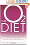 The O2 Diet: The Cutting Edge Antioxidant-Based Program That Will Make You Healthy, Thin, and Beautiful