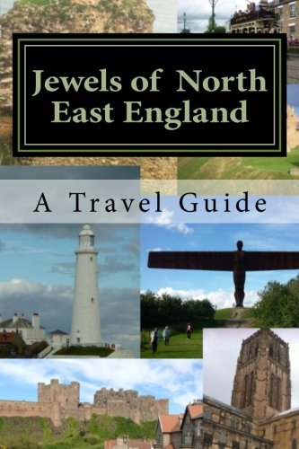 Jewels of North East England: A Travel Guide