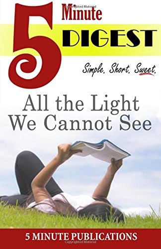 All the Light We Cannot See: 5 Minute Digest: Book Notes for Readers and Groups