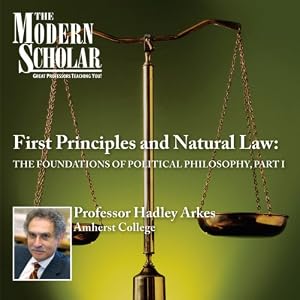 The Foundations of Political Philosophy, Part I  - Hadley Arkes