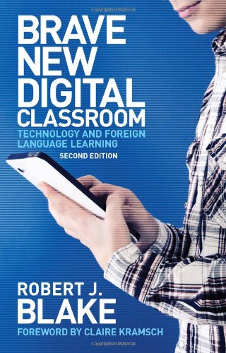 Brave New Digital Classroom, Second Edition: Brave New Digital Classroom: Technology and Foreign Language Learning