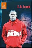 Ich bin Amerika: Roman - E. R. Frank
