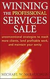 Winning the professional services sale : unconventional strategies to reach more clients, land profitable work, and maintain your sanity