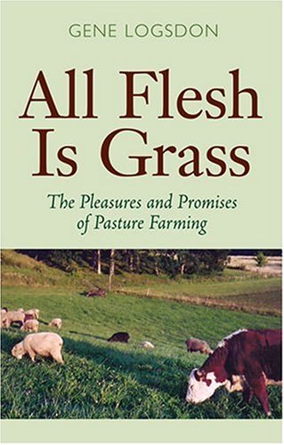 All Flesh Is Grass: Pleasures & Promises Of Pasture Farming