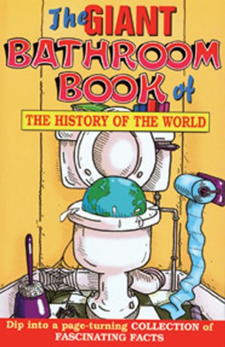 The Giant Bathroom Book of the History of the World (Giant Bathroom Reader)