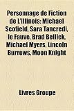 Personnage de Fiction de LIllinois: Michael Scofield, Sara Tancredi, Le Fauve, Brad Bellick, Michael Myers, Lincoln Burrows, Moon Knight
