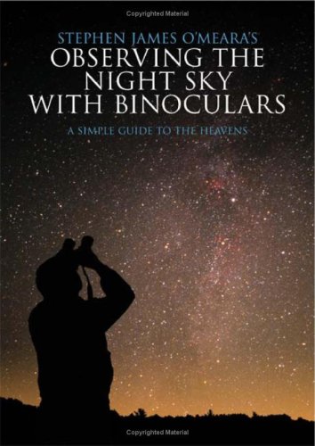 Stephen James O'Meara's Observing the Night Sky with Binoculars: A Simple Guide to the Heavens