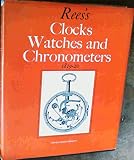 Rees's clocks, watches and chronometers, 1819-20 : a selection from 'The Cyclopaedia'; or Universal Dictionary of Arts, Sciences and Literature'