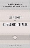 Les finances du Royaume d'Italie: Considérées par rapport à l'histoire, à l'économie publique, à l'administration et à la politique. ... préface par Paul Boiteau (French Edition)