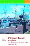 25 Bicycle Tours in Maryland: From the Allegheny Mountains to the Chesapeake Bay, Second Edition