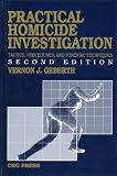 Practical Homicide Investigation: Tactics, Procedures, and Forensic Techniques (Practical Aspects of Criminal and Forensic Investigations)
