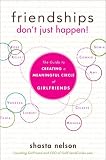 Friendships Don't Just Happen!: The Guide to Creating a Meaningful Circle of GirlFriends