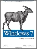 Windows 7: The Definitive Guide: The Essential Resource for Professionals and Power Users