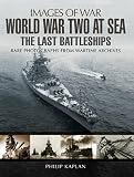 World War Two at sea : the last battleships : rare photographs from wartime archives