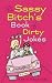The Sassy Bitch's Book of Dirty Jokes