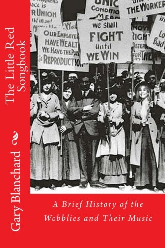 The Little Red Songbook: A Brief History of the Wobblies and Their Music