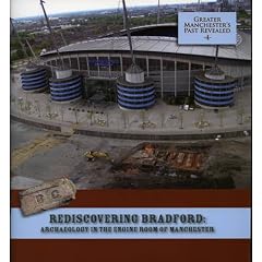 Rediscovering Bradford:: Archaeology in the Engine Room of Manchester