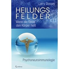 Heilungsfelder: Wenn die Seele den K�rper heilt - Psychoneuroimmunologie