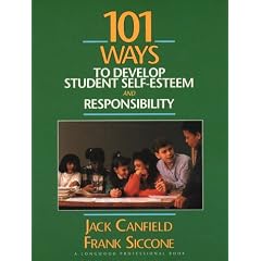 101 Ways to Develop Student Self-Esteem and Responsibility