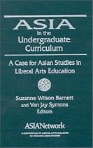 Asia in the Undergraduate Curriculum: A Case for Asian Studies in Liberal Arts Education