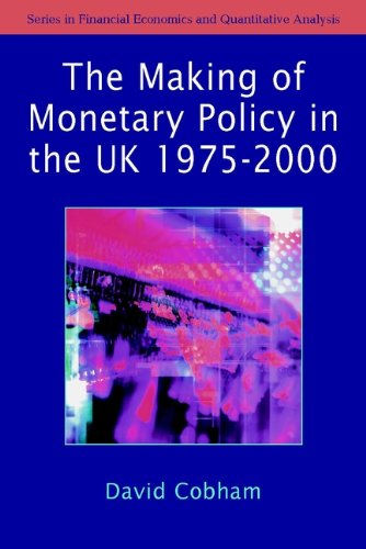 The Making of Monetary Policy in the UK, 1975-2000 (Financial Economics and Quantitative Analysis Series)