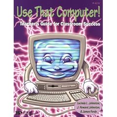 Use That Computer!: Teacher's Guide for Classroom Success
