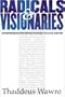 Radicals & Visionaries: Entrepreneurs Who Revolutionized the 20th Century