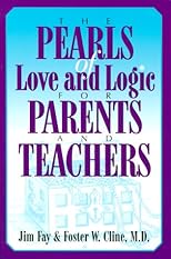 The Pearls of Love and Logic for Parents and Teachers