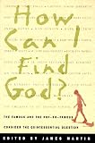 How I Can Find God: The Famous and the Not-So-Famous Consider the Quintessential Question