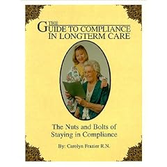 Guide to Compliance in Long Term Care : The Nuts and Bolts of Staying in Compliance