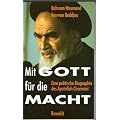 Mit Gott f�r die Macht. Eine politische Biographie des Ayatollah Chomeini