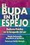 El Buda en tu espejo: Budismo practico en la busqueda del ser