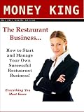 The Restaurant Business  How to Start and Manage Your Own Successful Restaurant Business!   Everything You Must Know.