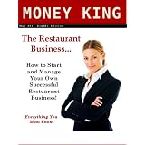 The Restaurant Business... How to Start and Manage Your Own Successful Restaurant Business! Everything You Must Know.