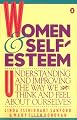 Women and Self-Esteem: Understanding and Improving the Way We Think and Feel About Ourselves
