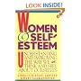 Women and Self-Esteem: Understanding and Improving the Way We Think and Feel About Ourselves