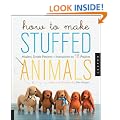 How to Make Stuffed Animals: Modern, Simple Patterns and Instructions for 18 Projects