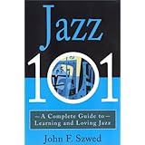 Jazz 101: A Complete Guide to Learning and Loving Jazz [Paperback]