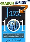 JAZZ 101: A COMPLETE GUIDE TO LEARNING AND LOVING JAZZ